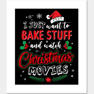 I Just Want To Bake Stuff And Watch Christmas Movies T-Shirt Posters and Art